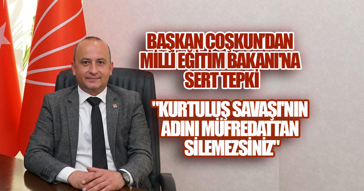  Başkan Coşkun'dan Milli Eğitim Bakanına Sert Tepki, 