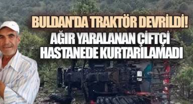 Buldan'da Acı Olay! Şarampole Devrilen Traktörün Altında Kalan Çiftçi Yaşamını Yitirdi