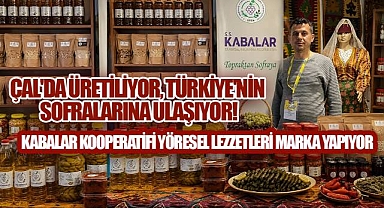 Çal'ın Bereketi Türkiye'nin Sofralarında! Kabalar Kooperatifi Yöresel Lezzetleri Markaya Dönüştürüyor