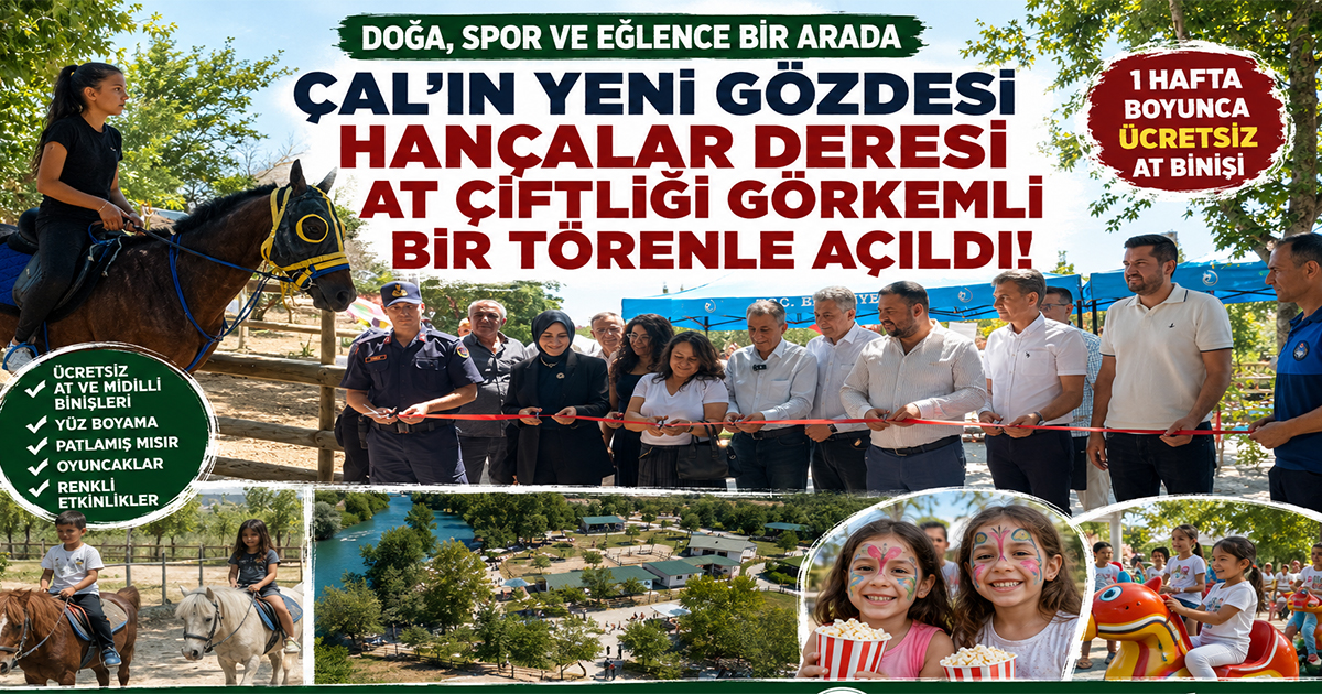 Çal'ın Yeni Gözdesi Hançalar Deresi At Çiftliği Görkemli Bir Törenle Açıldı