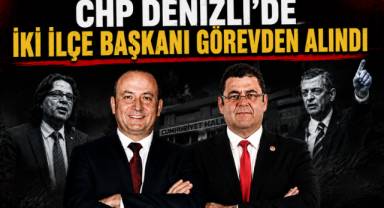 CHP Denizli’de iki ilçe başkanı İlhan ve Coşkun görevden alındı