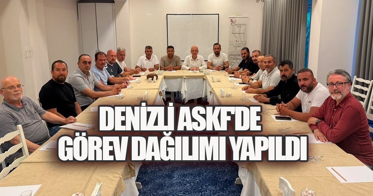 DENİZLİ ASKF'DE GÖREV DAĞILIMI YAPILDI