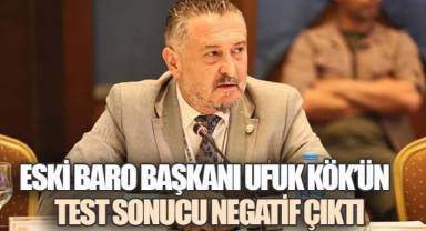 Denizli Barosu Eski Başkanı Ufuk Kök'ünTest Sonucu Negatif Çıktı