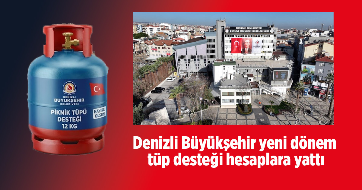 Denizli Büyükşehir yeni dönem tüp desteği hesaplara yattı