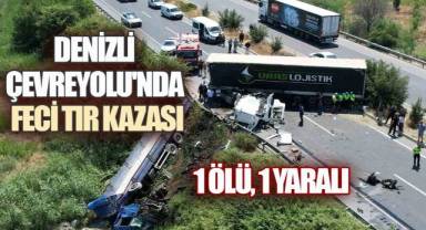 Denizli'de Facia: İki Tır Çarpıştı, Sürücü Hayatını Kaybetti