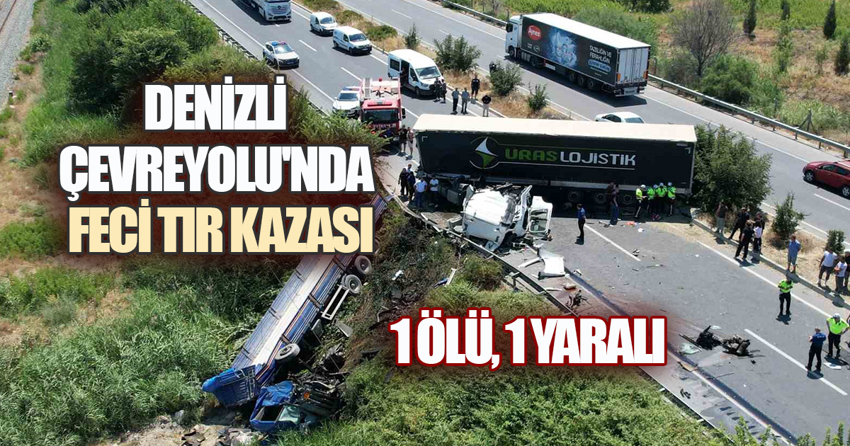 Denizli'de Facia: İki Tır Çarpıştı, Sürücü Hayatını Kaybetti