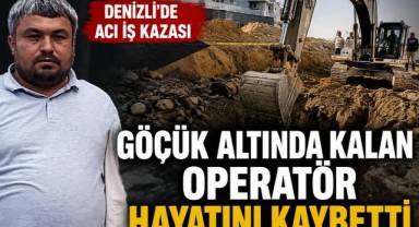 Denizli'de İş Kazası; Göçük Altında Kalan Kepçe Operatörü Hayatını Kaybetti