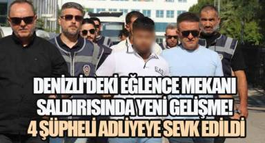 Denizli'deki Eğlence Mekanı Saldırısında Yeni Gelişme! 4 Şüpheli Adliyeye Sevk Edildi
