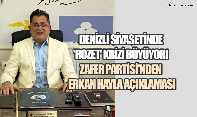 Denizli Siyasetinde 'Rozet' Krizi Büyüyor! Zafer Partisi'nden Erkan Hayla Açıklaması