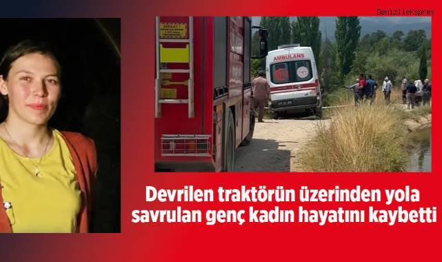 Devrilen traktörün üzerinden yola savrulan genç kadın hayatını kaybetti