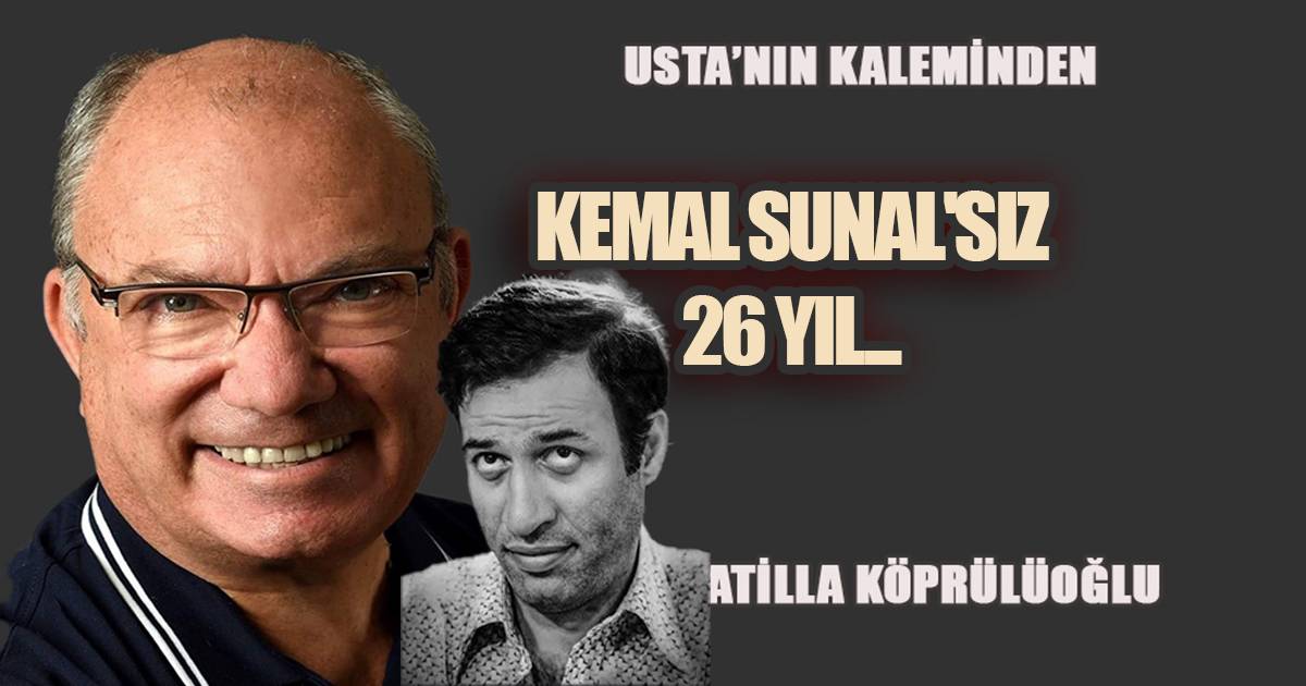 KEMAL SUNAL'SIZ 26 YIL...