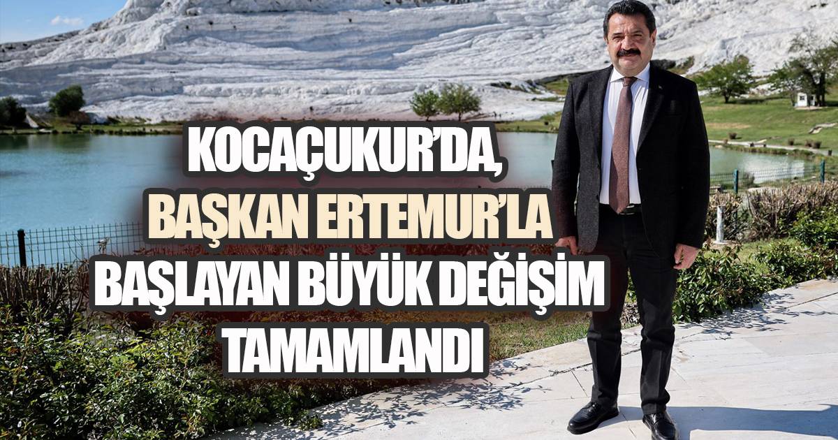 KOCAÇUKUR'DA, BAŞKAN ERTEMUR'LA BAŞLAYAN BÜYÜK DEĞİŞİM TAMAMLANDI