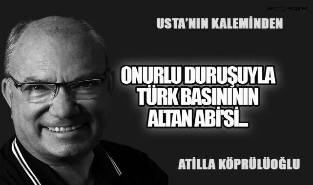 Onurlu Duruşuyla Türk Basınının ALTAN ABİ'si...