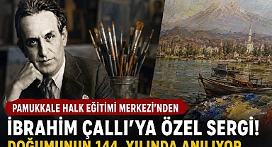 Pamukkale Halk Eğitim'den, İbrahim Çallı'ya Vefa: Doğumunun 144. Yılında Özel Sergi