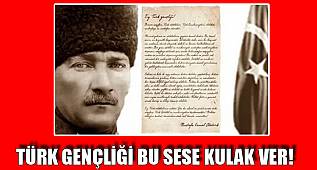 TÜRK GENÇLİĞİ BU SESE KULAK VER!